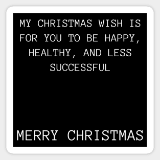 My Christmas Wish Is For You To Be Happy, Healthy And Less Successful. Christmas Humor. Rude, Offensive, Inappropriate Christmas Design Sticker